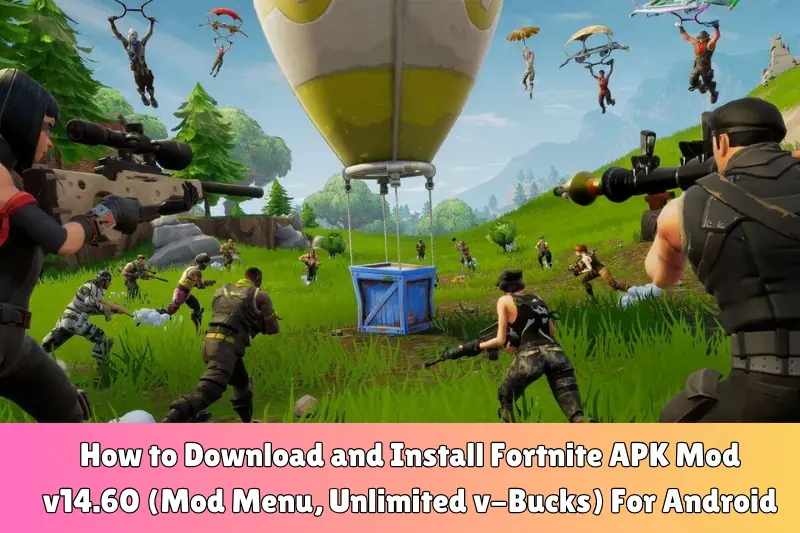 how to download and install fortnite aPK mod v14.60 (mod menu, unlimited v-bucks) for android