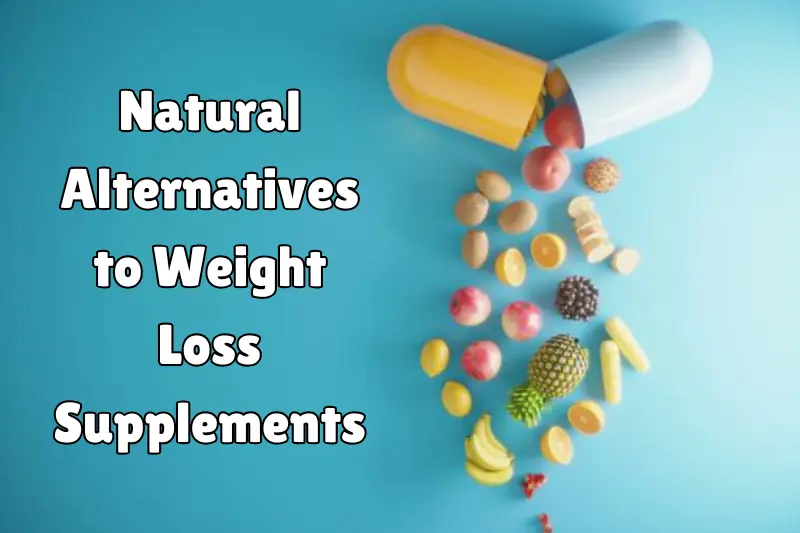 natural alternatives to weight loss supplements