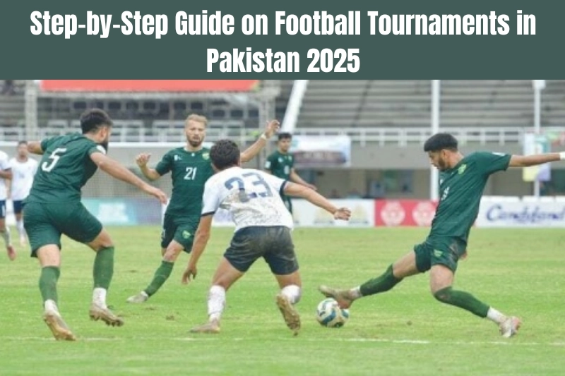 step-by-step guide on football tournaments in pakistan 2025