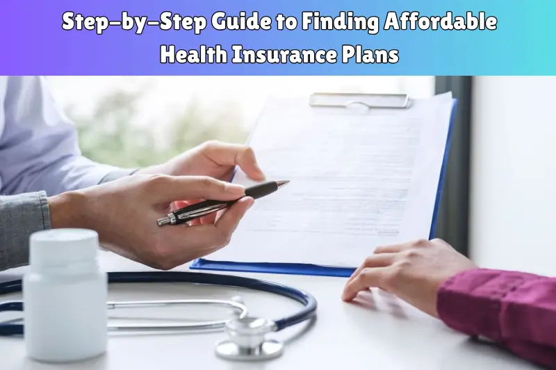 step-by-step guide to finding affordable health insurance plans