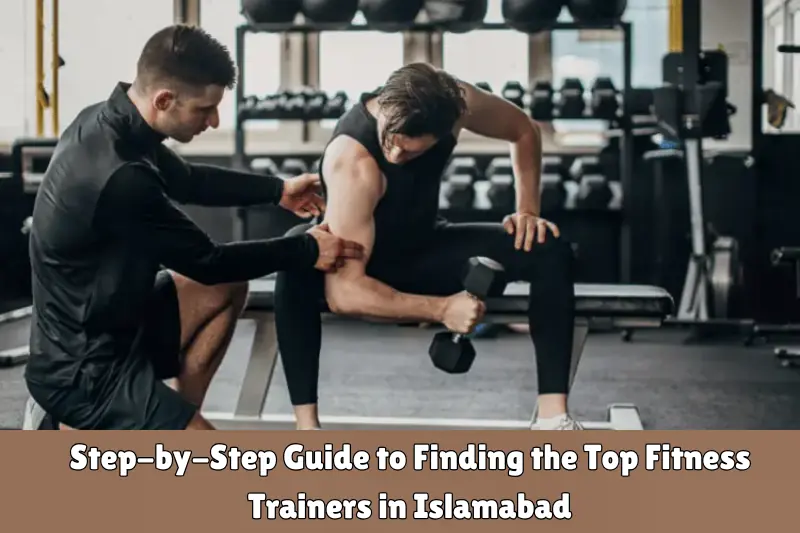 step-by-step guide to finding the top fitness trainers in islamabad