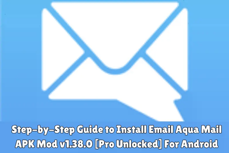 step-by-step guide to install email aqua mail aPK mod v1.38.0 [pro unlocked] for android