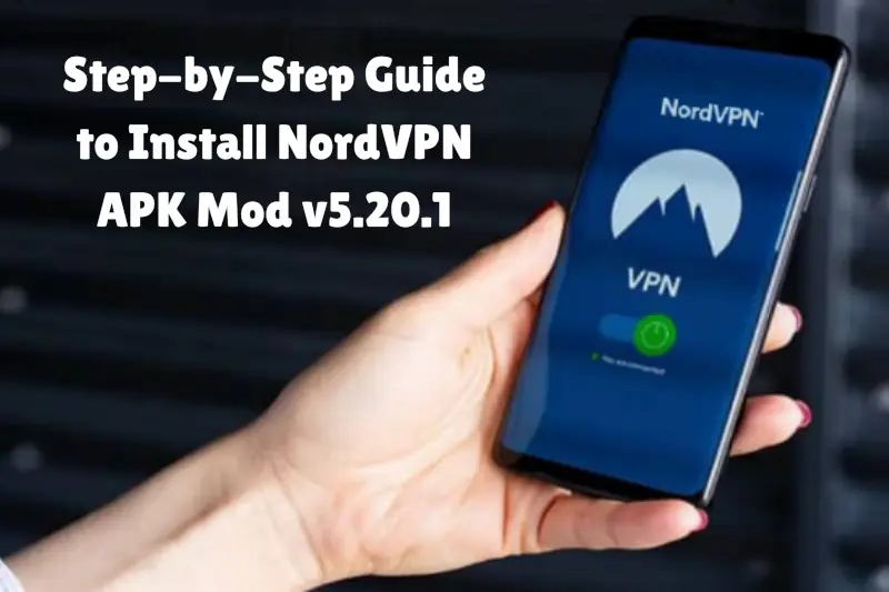 step-by-step guide to install nordVPN aPK mod v5.20.1