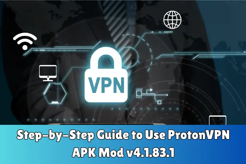 step-by-step guide to use protonVPN aPK mod v4.1.83.1