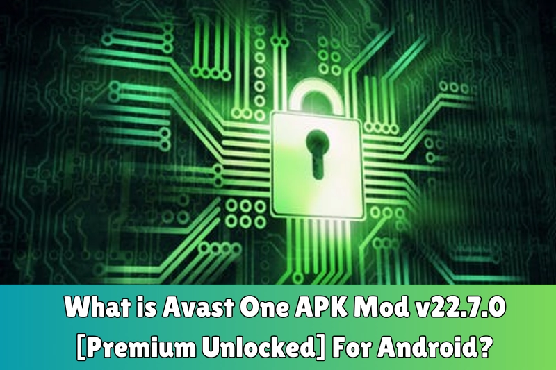 what is avast one aPK mod v22.7.0 [premium unlocked] for android