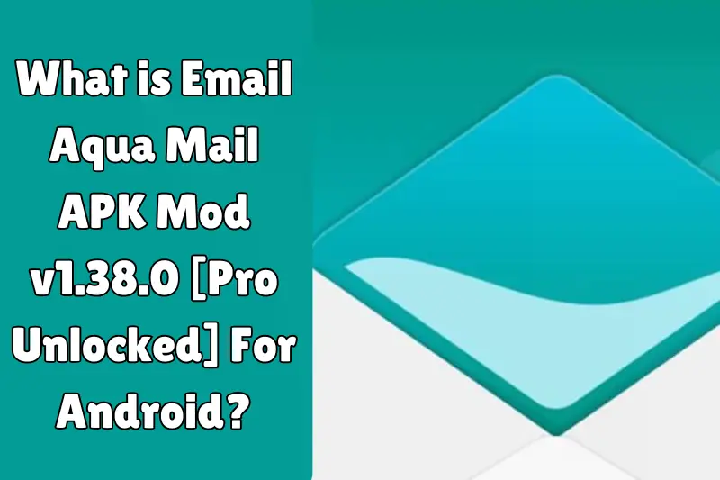 what is email aqua mail aPK mod v1.38.0 [pro unlocked] for android