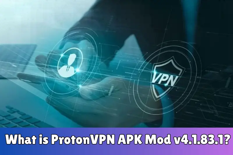 what is protonVPN aPK mod v4.1.83.1