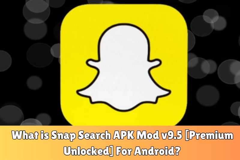 what is snap search aPK mod v9.5 [premium unlocked] for android