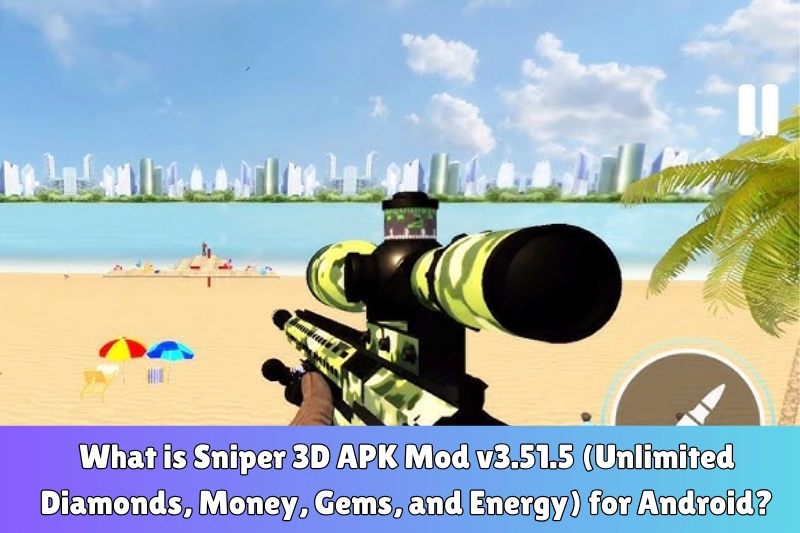 what is sniper 3D aPK mod v3.51.5 (unlimited diamonds, money, gems, and energy) for android